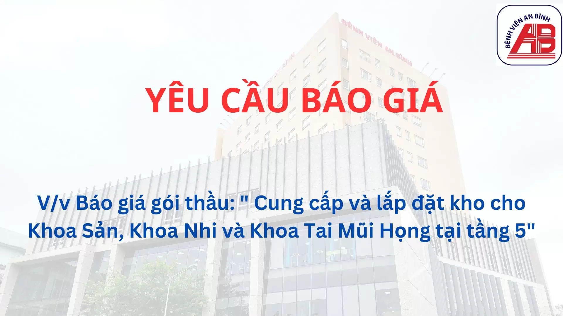 THÔNG BÁO CHÀO GIÁ GÓI THẦU CUNG CẤP VÀ LẮP ĐẶT KHO CHO KHOA SẢN, KHOA NHI VÀ KHOA TAI MŨI HỌNG TẠI TẦNG 5