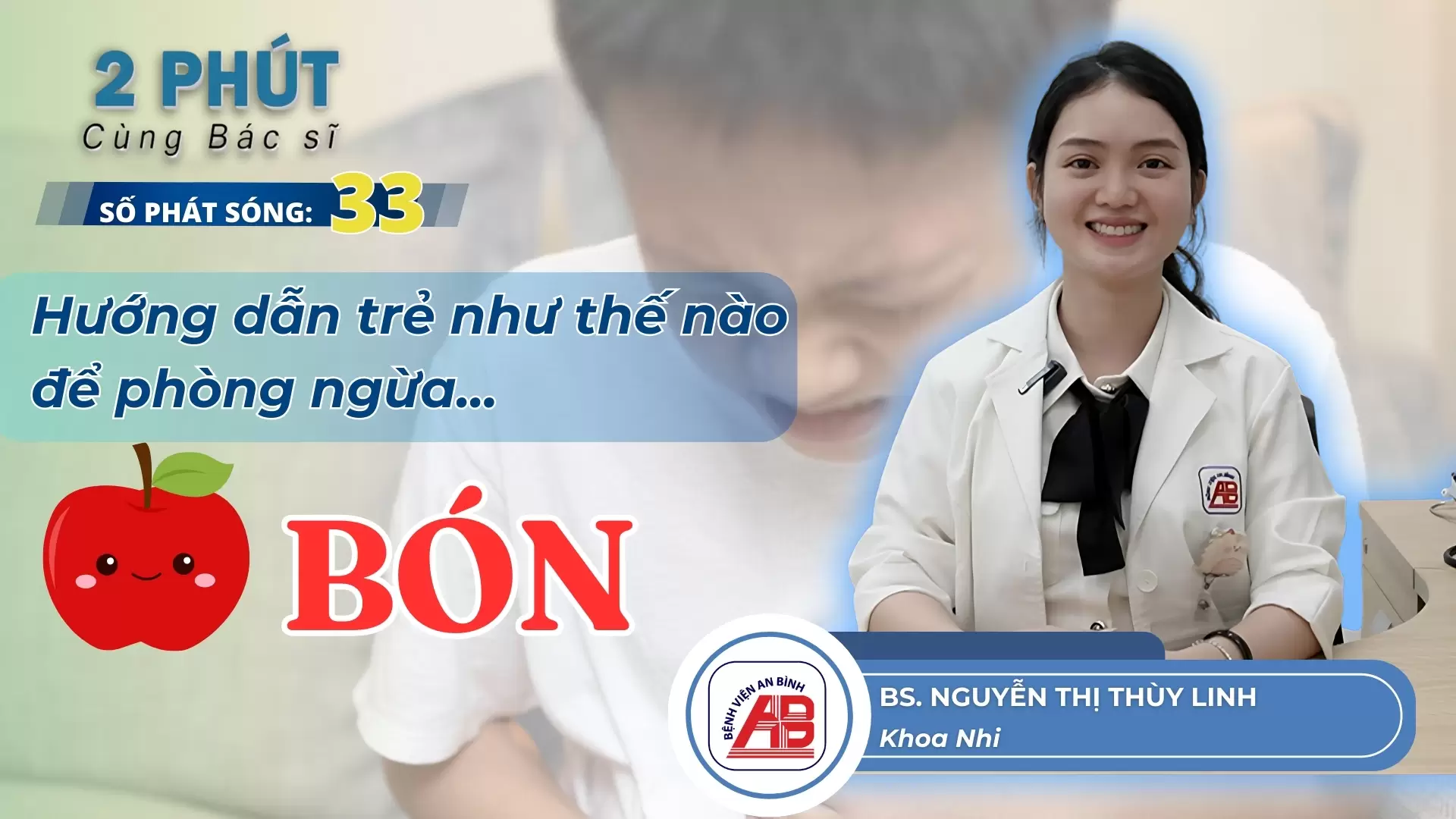 2 phút cùng Bác sĩ #33 – Táo bón ở trẻ: Nguyên nhân, triệu chứng và cách phòng ngừa