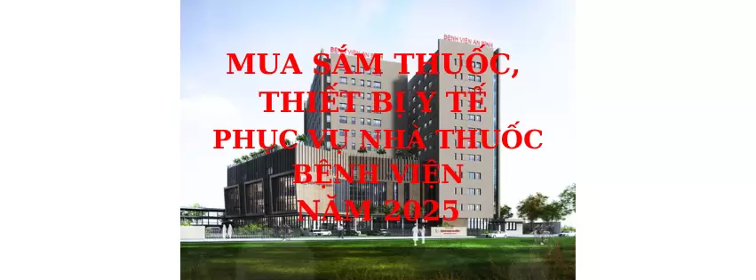 THÔNG BÁO VỀ VIỆC MUA SẮM THUỐC, THIẾT BỊ Y TẾ PHỤC VỤ NHÀ THUỐC BỆNH VIỆN NĂM 2025