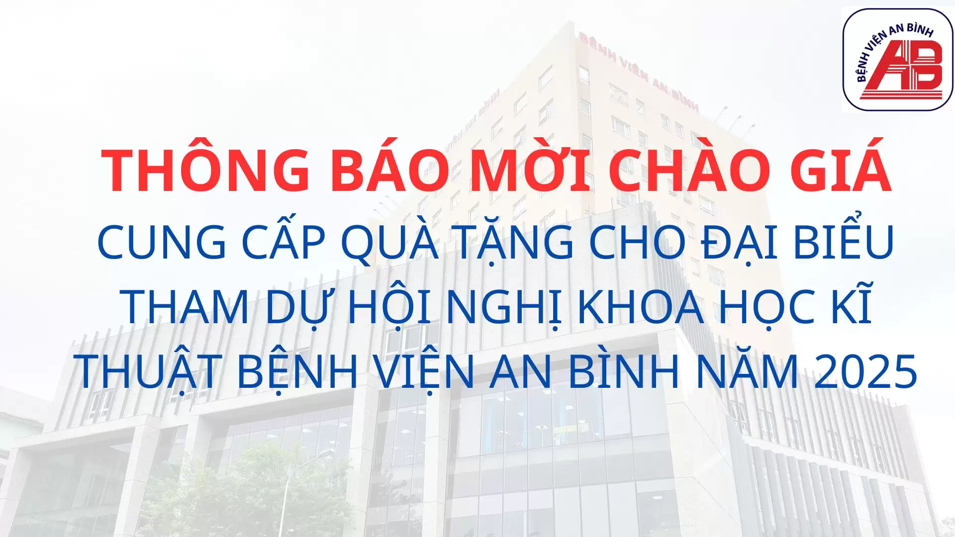 Yêu cầu chào giá Cung cấp quà tặng cho đại biểu tham dự Hội nghị Khoa học kĩ thuật Bệnh viện An Bình năm 2025