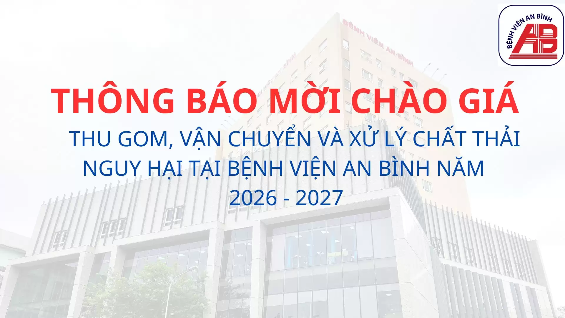 Thông báo mời chào giá thu gom, vận chuyển và xử lý chất thải nguy hại tại Bệnh viện An Bình năm 2026 – 2027