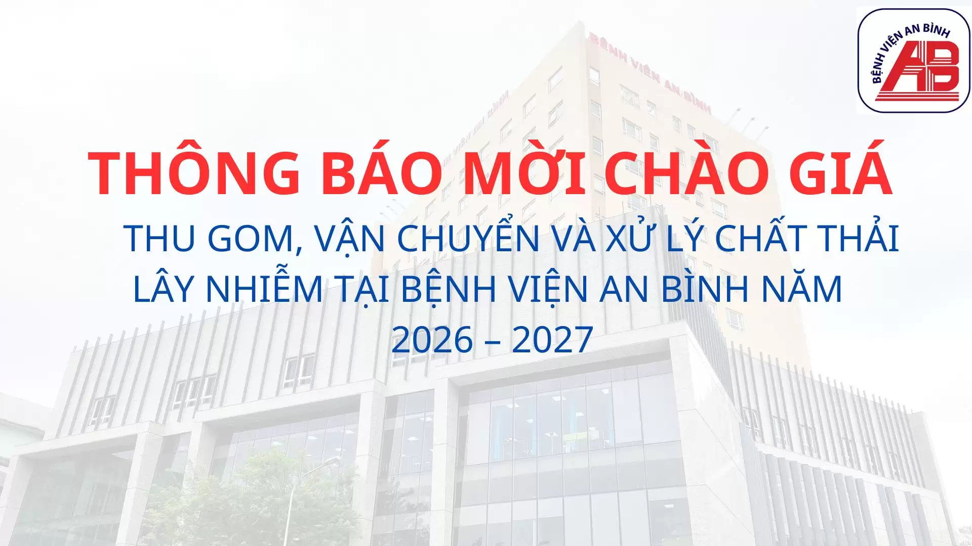 Thông báo mời chào giá Thu gom, vận chuyển và xử lý Chất thải lây nhiễm tại Bệnh viện An Bình năm 2026 – 2027