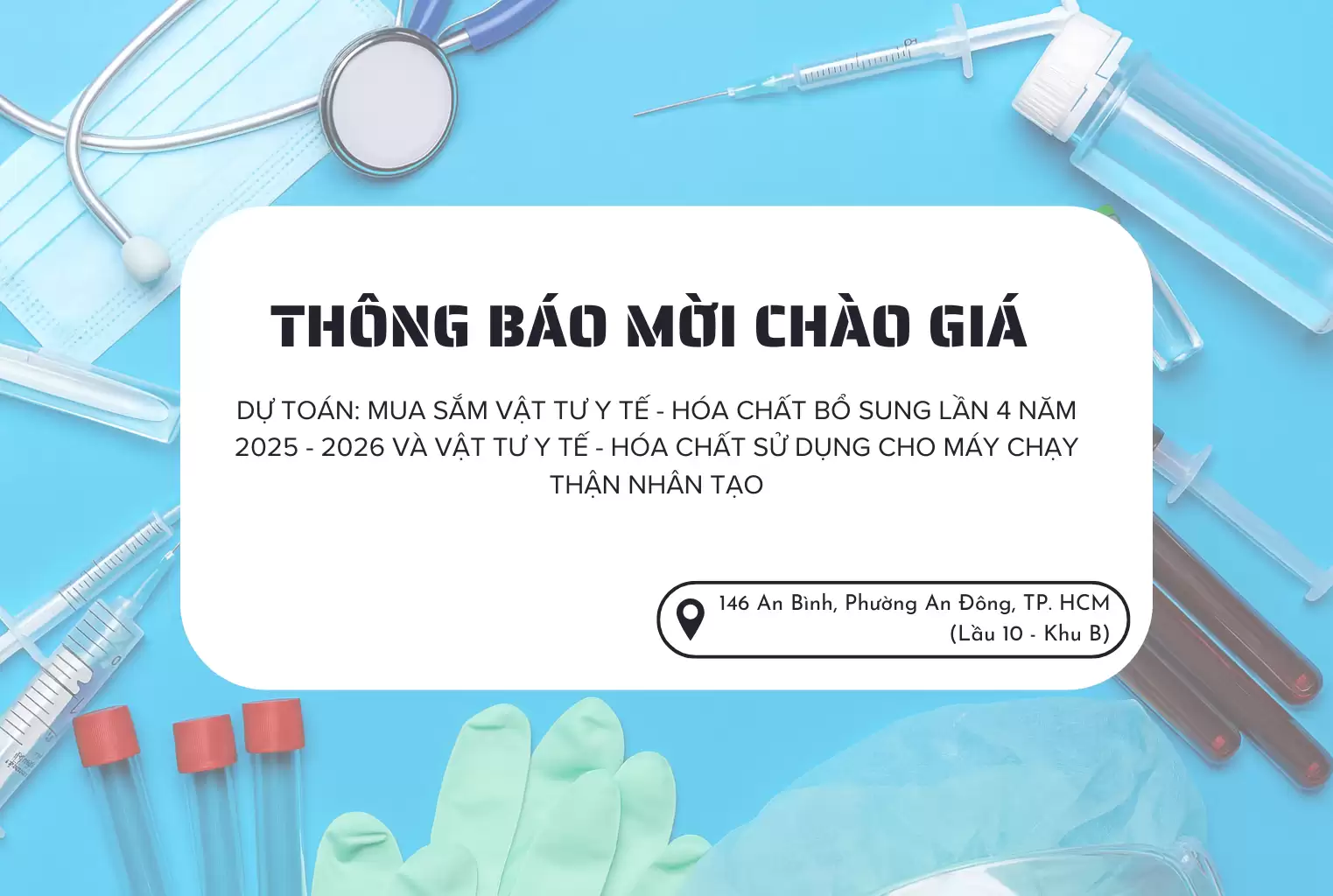 THÔNG BÁO MỜI CHÀO GIÁ DỰ TOÁN: MUA SẮM VẬT TƯ Y TẾ – HÓA CHẤT BỔ SUNG LẦN 4 NĂM 2025 – 2026 VÀ VẬT TƯ Y TẾ – HÓA CHẤT SỬ DỤNG CHO MÁY CHẠY THẬN NHÂN TẠO