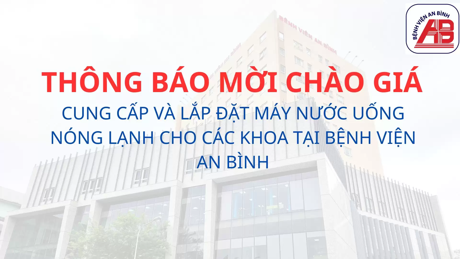Yêu cầu chào giá Cung cấp và lắp đặt máy nước uống nóng lạnh cho các khoa tại Bệnh viện An Bình