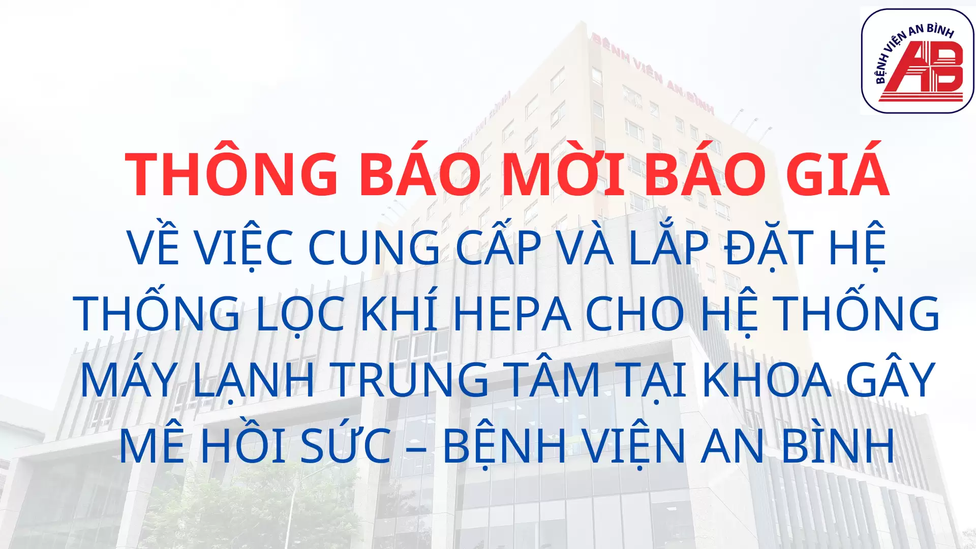 Thông báo mời chào giá Về việc Cung cấp và lắp đặt hệ thống lọc khí HEPA cho hệ thống máy lạnh trung tâm tại khoa Gây mê hồi sức – Bệnh viện An Bình