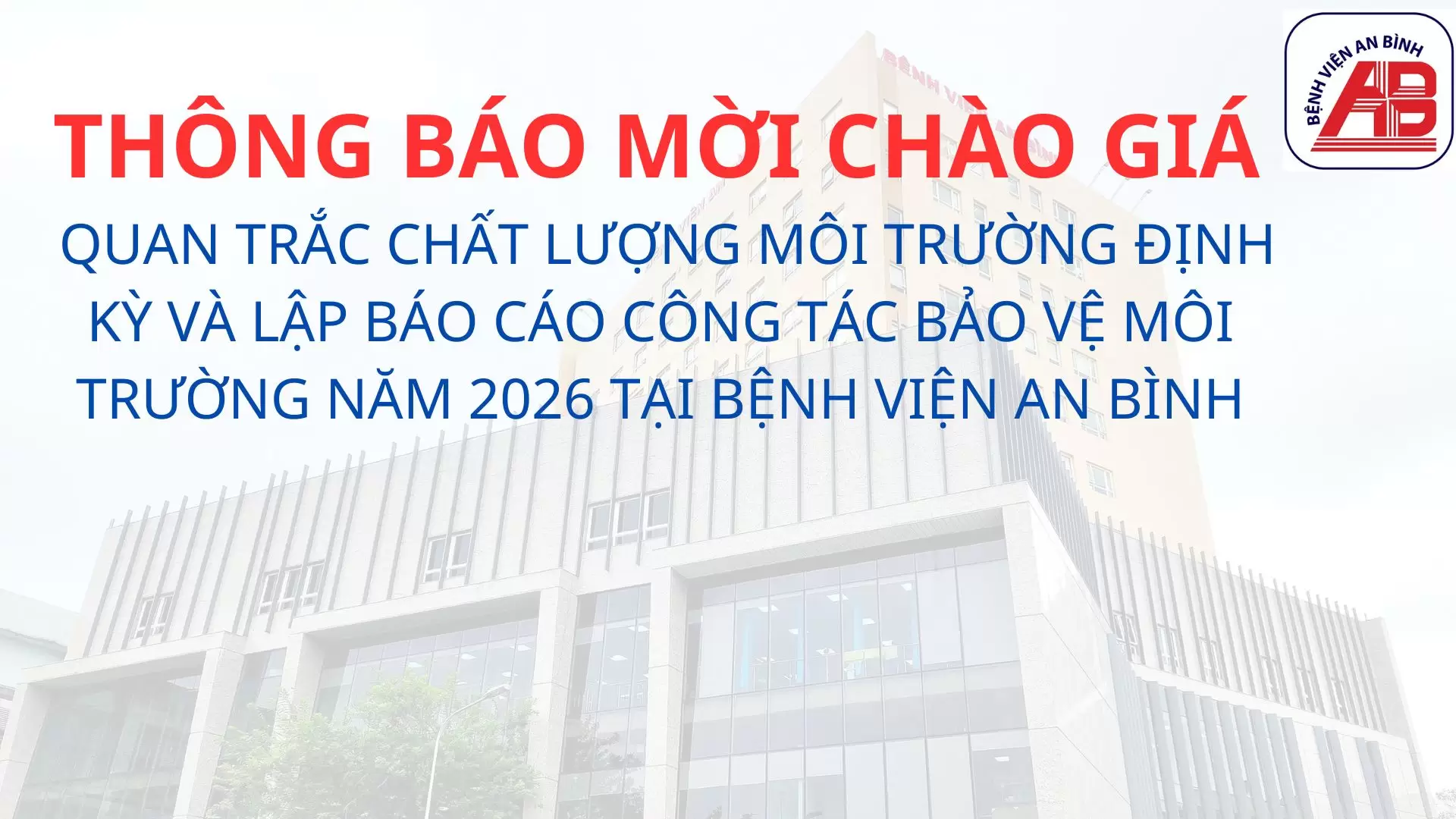 Thông báo chào giá Quan trắc chất lượng môi trường định kỳ và lập báo cáo công tác bảo vệ môi trường năm 2026 tại Bệnh viện An Bình
