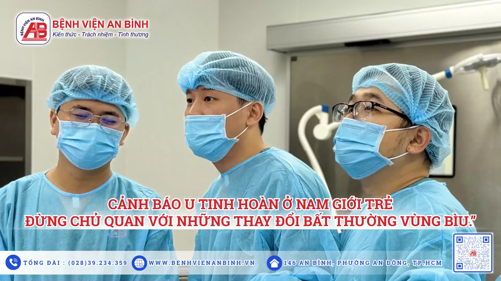 Cảnh báo “U tinh hoàn ờ nam giới trẻ” – Đừng chủ quan với những thay đổi bất thường vùng bìu.