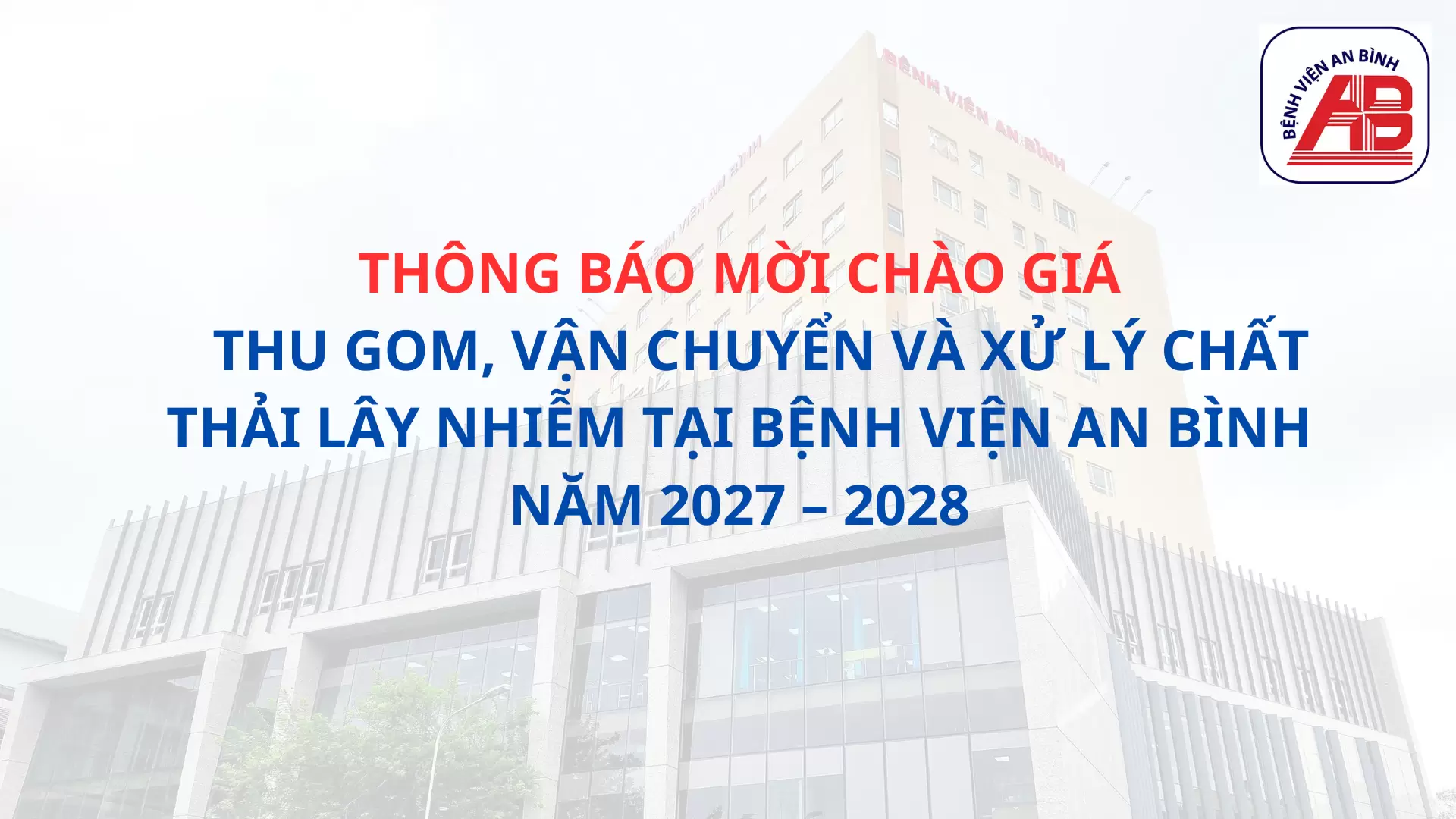 Thông báo mời chào giá Thu gom, vận chuyển và xử lý chất thải lây nhiễm tại Bệnh viện An Bình năm 2027 – 2028
