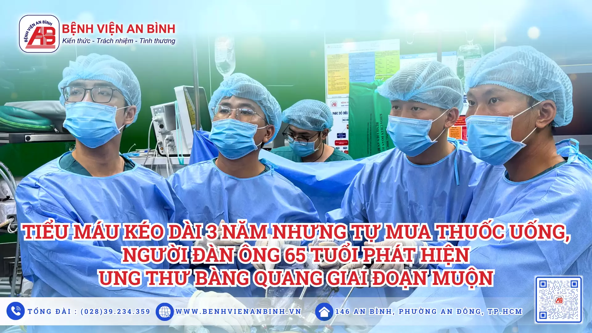 Tiểu máu kéo dài 3 năm nhưng tự mua thuốc uống, người đàn ông 65 tuổi phát hiện ung thư bàng quang giai đoạn muộn