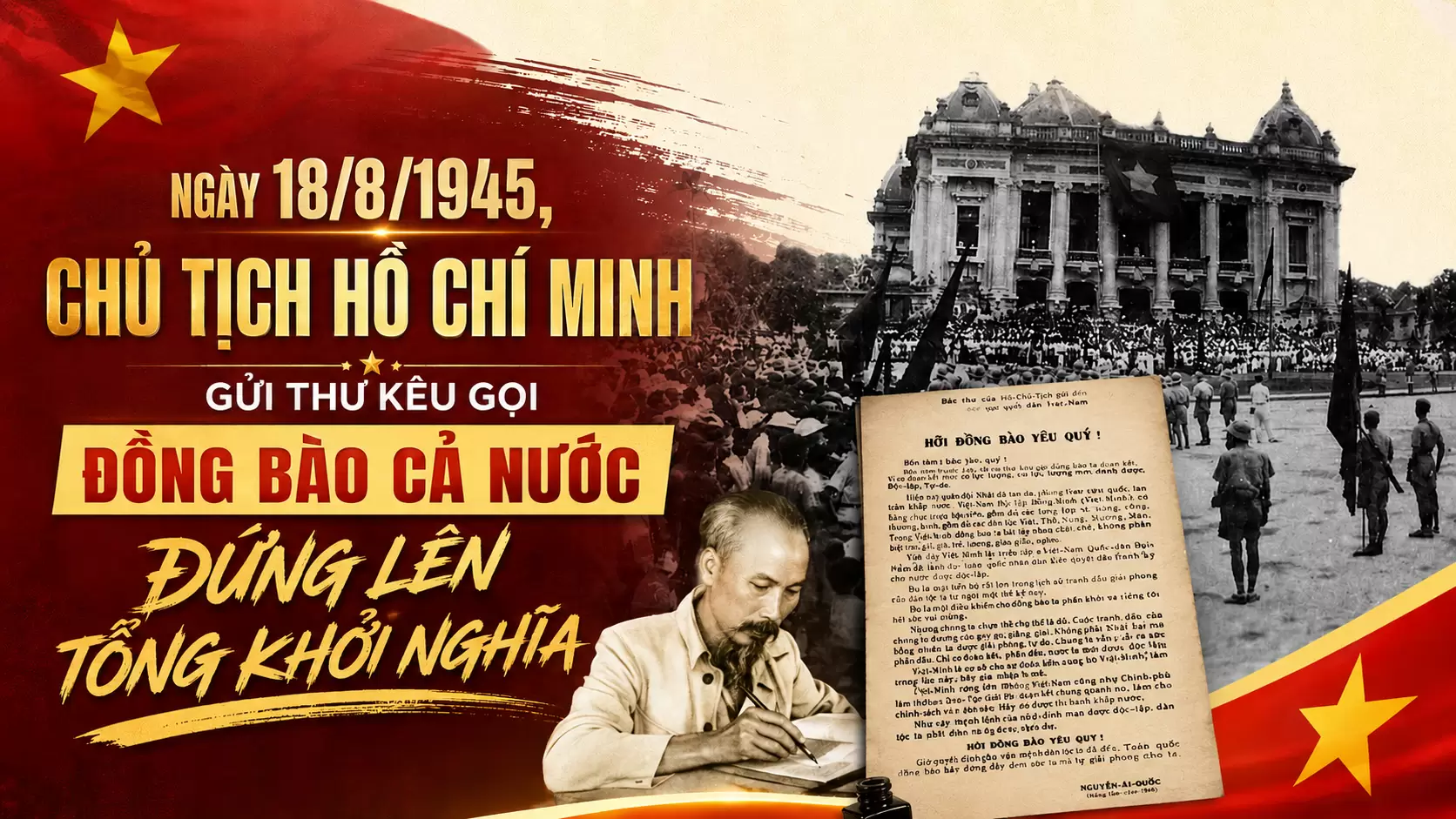 Ngày 18/8/1945, Chủ tịch Hồ Chí Minh gửi thư kêu gọi đồng bào cả nước đứng lên tổng khởi nghĩa.