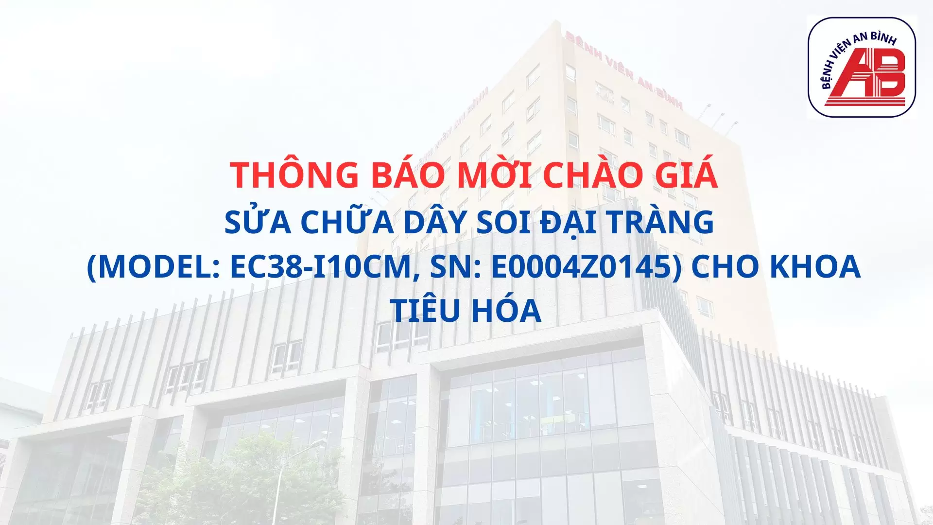 Thông báo chào giá Sửa chữa dây soi đại tràng (Model: EC38-i10cM, SN: E0004Z0145) cho khoa Tiêu hóa